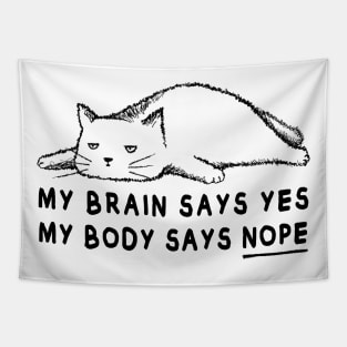 Lazy cat meme | My brain says yes my body says no Tapestry