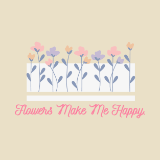 Flowers Make Me Happy T-Shirt