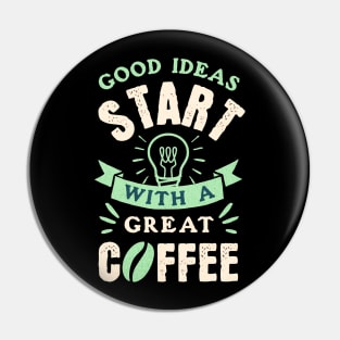 Great Ideas starts with Good Coffee Quote Design Pin