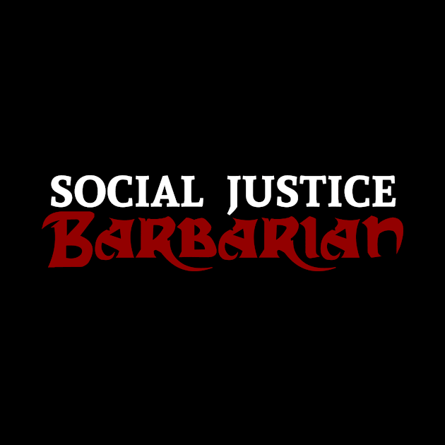 Social Justice Barbarian by Basilisk