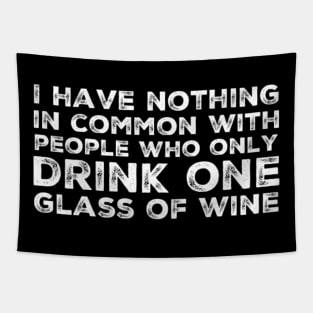 I Have Nothing In Common With People Who Only Drink One Glass Of Wine. Funny Wine Lover Quote. Tapestry