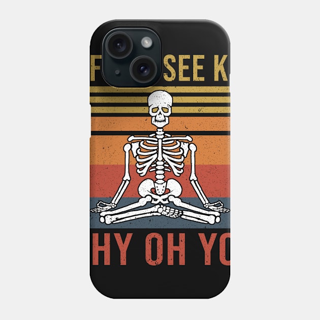 Funny Skeleton Yoga Eff You See Kay Why Oh You Phone Case by nicolinaberenice16954