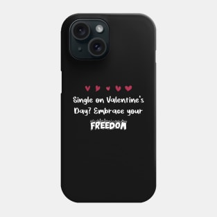 Single on Valentine's Day? Embrace your freedom Phone Case