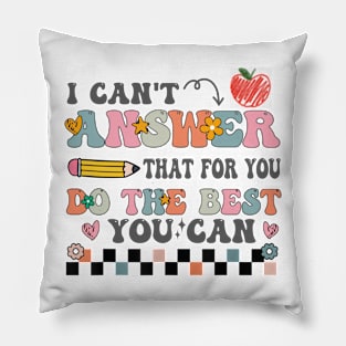 I Can't Answer That For You Do The Best You Can Test Day Teacher Pillow