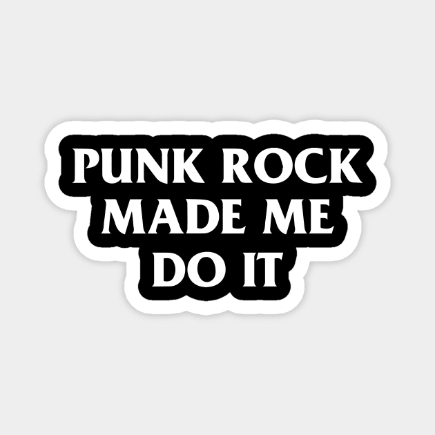 Punk Rock Made Me Do It Magnet by dumbshirts