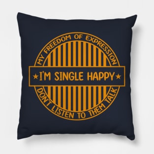 I'm single happy - Freedom of expression badge Pillow