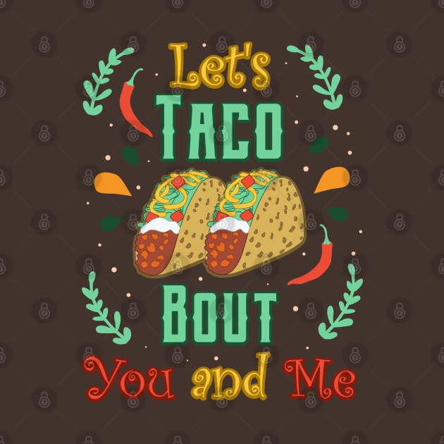 Let’s Taco Bout You and Me Mexican Fiesta Love by RongWay