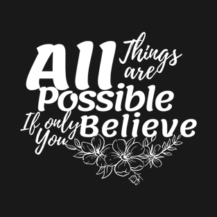 All things are possible || believe T-Shirt