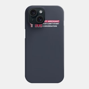 I'm Not Arrogant Phone Case