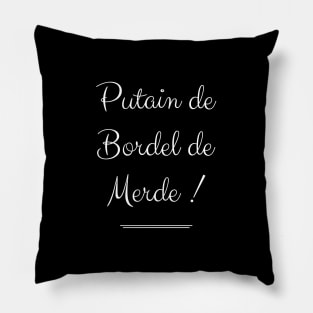 Putain de Bordel de Merde Pillow