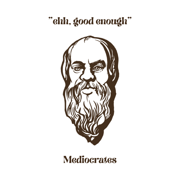 Mediocrates by MultiversiTee