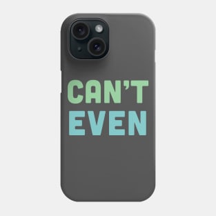 Can't Even - Humorous Typography Design Phone Case