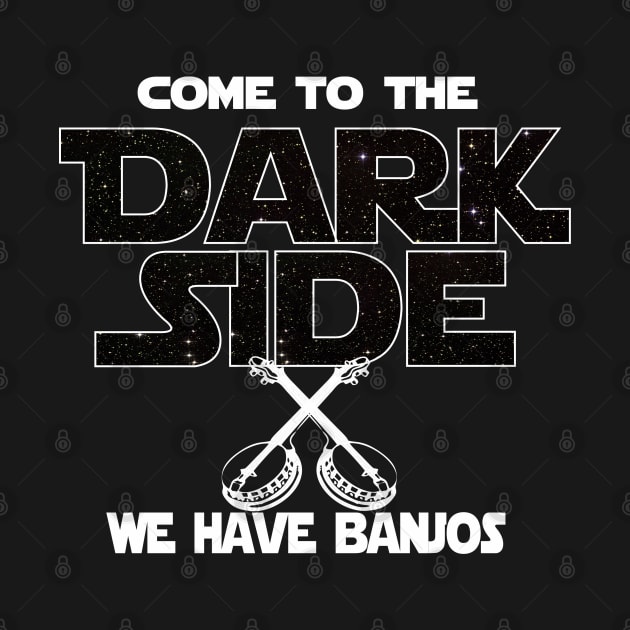 Banjo  Player T-shirt - Come To The Dark Side, We Have Banjos by FatMosquito