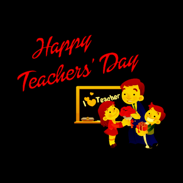 Happy Teachers ' Day - I Love Teacher by MACIBETTA