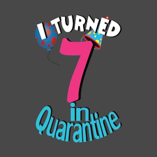 i turned 7 in quarantine T-Shirt