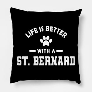 St. Bernard Dog - Life is better with a St. Bernard Pillow