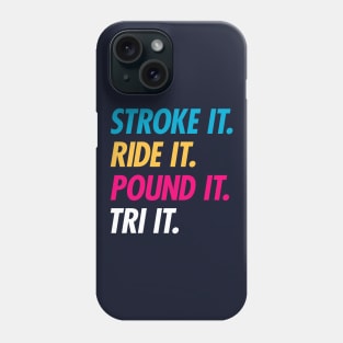 Stroke It Ride It Pound It Tri It Phone Case