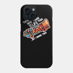 There are more things in life than Skate... Phone Case