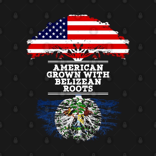 American Grown With Belizean Roots - Gift for Belizean From Belize by Country Flags