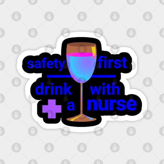 SAFETY FIRST DRINK WITH A NURSE Magnet by Lin Watchorn 