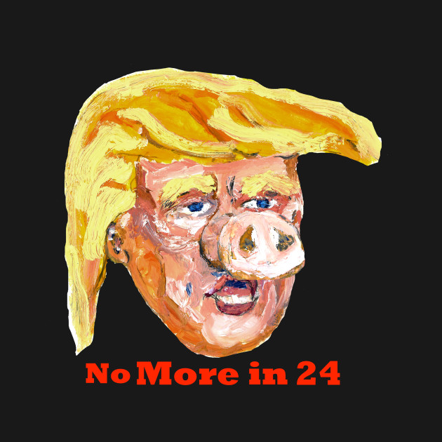 pig trump No More in 24-back/ Stop the Squeal-front by piggy tRump