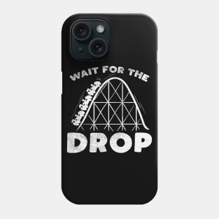 Funny Roller Coaster adrenaline gift - Wait for the drop Phone Case