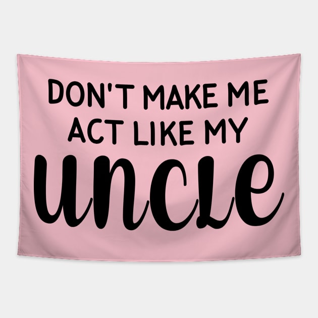 Don't Make Me Act Like My Uncle Tapestry by snnt