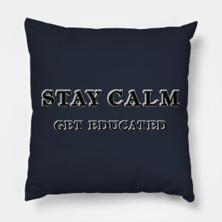 Stay Calm Get Educated Pillow