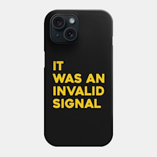It Was An Invalid Signal Phone Case