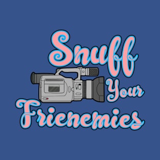 Snuff Your Frienemies T-Shirt