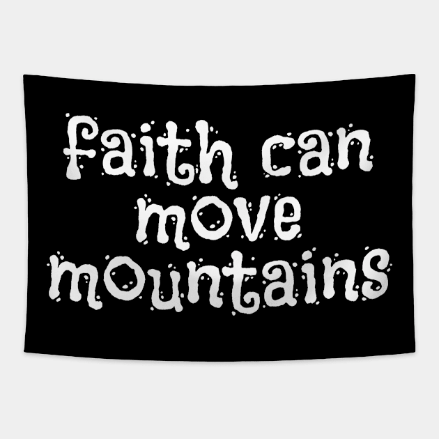 Faith Can Move Moutains - Christian Sayings Tapestry by ChristianShirtsStudios