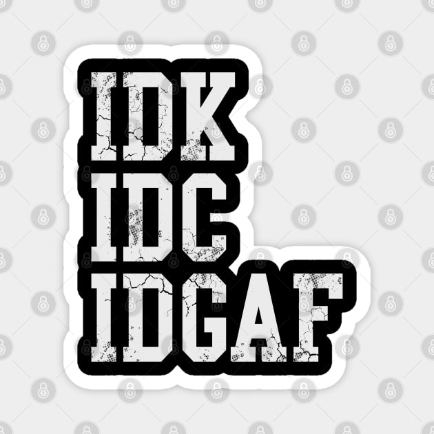 IDK IDC IDGAF Magnet by E