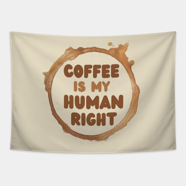 Coffee Is My Human Right, Coffee Is A Human Right, Life Is Short Drink Good Coffee, Coffee Lovers Tapestry by Coralgb