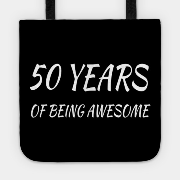 50 Years Of Being Awesome 50th Birthday Gifts For Women And Men Funny Fifty Year Old 50 Years Old Gift For Wife Husband 50th Birthday Gift Tote Teepublic This year, wow him with one of your greatest husband gift ideas yet. teepublic
