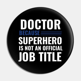 Doctor Because Superhero is not Official Job Title Pin