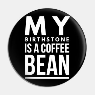 my birthstone is a coffee bean Pin