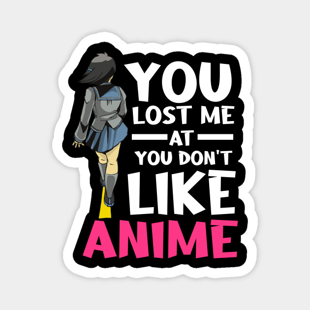 You Lost Me Anime Manga Cosplay Otaku Anime - You Lost Me At You Dont Like Anime - Magnet | TeePublic You Lost Me Anime Manga Cosplay Otaku Anime - You Lost Me At You Dont Like Anime - Magnet | TeePublic