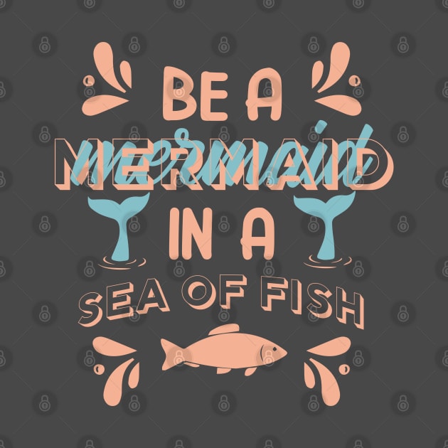 Be a mermaid in a sea of fish-mermaid by Oosters