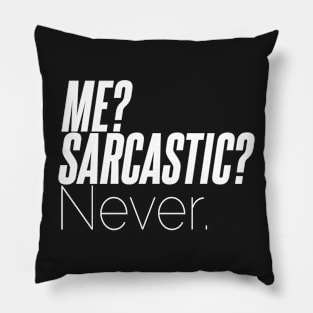 Sarcastic Never - Me? Pillow