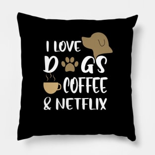 I love dogs, coffee & netflix Pillow