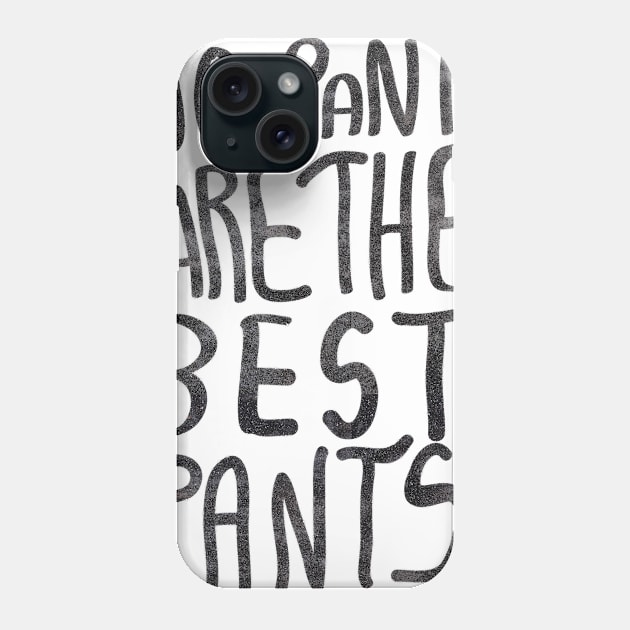 No Pants Are The Best Pants Phone Case by vasarenar