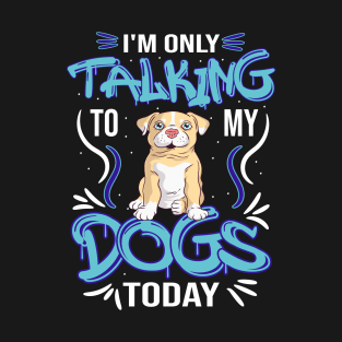 I'm only talking to my dog today artistic pug design. T-Shirt