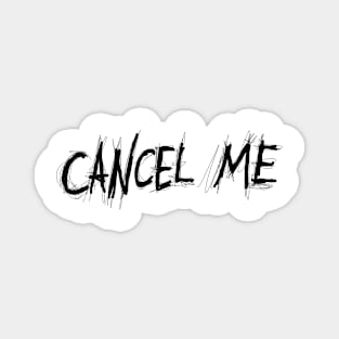 Dark and Gritty CANCEL ME text Magnet