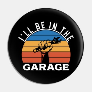 | I'll Be In The Garage Pin