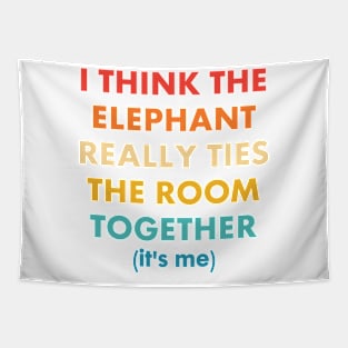 I Think The Elephant Really Ties The Room Together It's Me Wear Tapestry