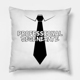 Professional Degenerate (Black on Light) Pillow