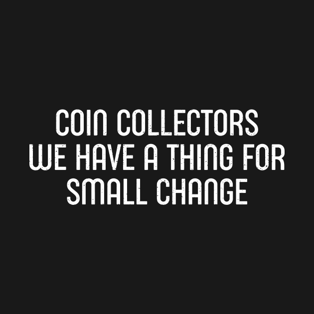 Coin Collectors We Have a Thing for Small Change by trendynoize