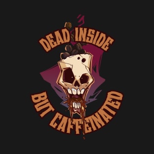 Skull full of coffee - dead inside but caffeinated T-Shirt
