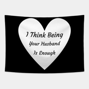 I Thing Being Your Husband Is Enough Tapestry