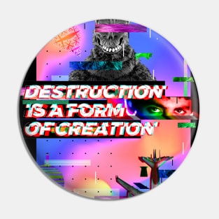 Destruction is a form of creation Pin